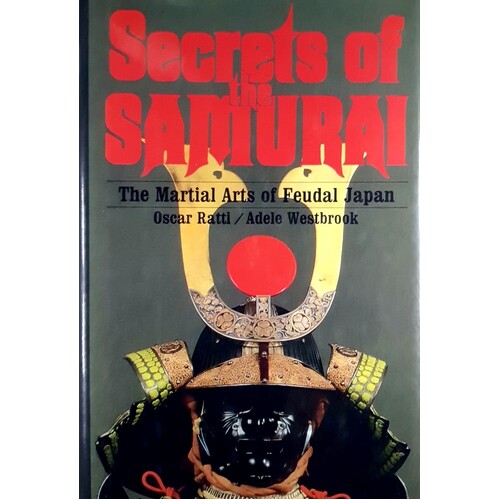 Secrets Of The Samurai. The Martial Arts Of Feudal Japan