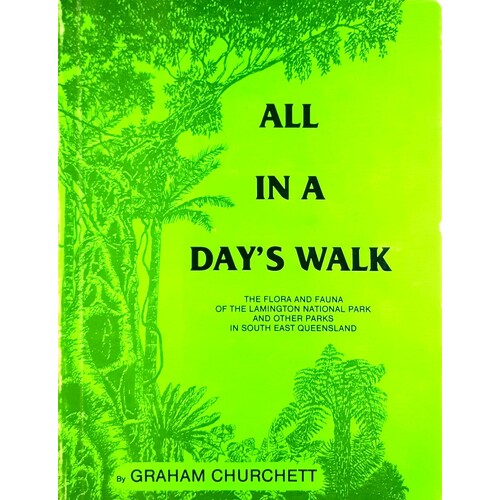 All In A Day's Walk. The Flora And Fauna Of The Lamington National Park And Other Parks In South East Queensland