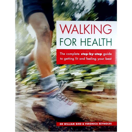Walking For Health. The Complete Step By Step Guide To Getting Fit And Feeling Your Best
