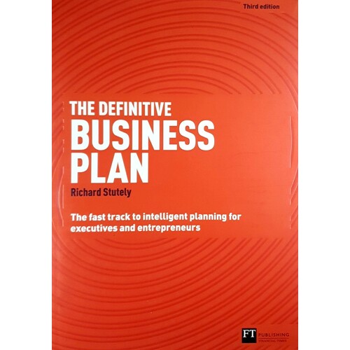 The Definitive Business Plan. The Fast Track To Intelligent Planning For Executives And Entrepreneurs