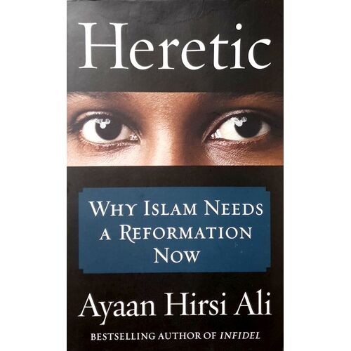 Heretic. Why Islam Needs A Reformation Now