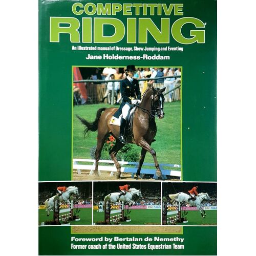 Competitive Riding. An Illustrated Manual Of Dressage, Show Jumping And Eventing