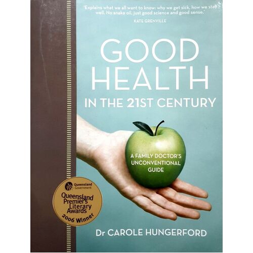 Good Health In The 21st Century. A Family Docot's Unconvential Guide