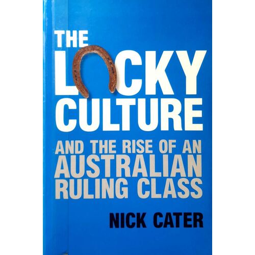 The Lucky Culture And The Rise Of An Australian Ruling Class