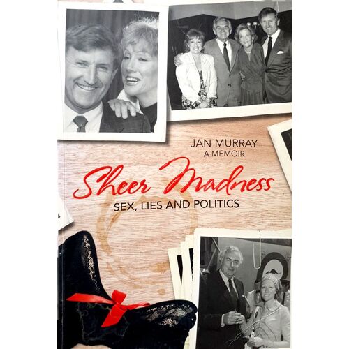 Sheer Madness. Sex, Lies And Politics