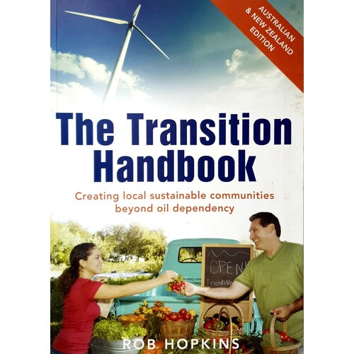 Transition Handbook. Creating Local Sustainable Communities Beyond Oil Dependency