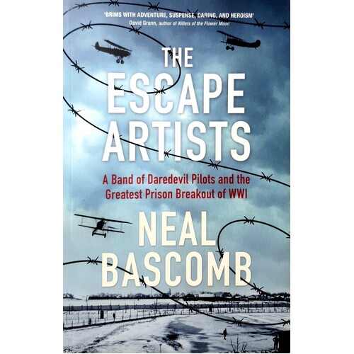 The Escape Artists. A Band Of Daredevil Pilots And The Greatest Prison Breakout Of WWI