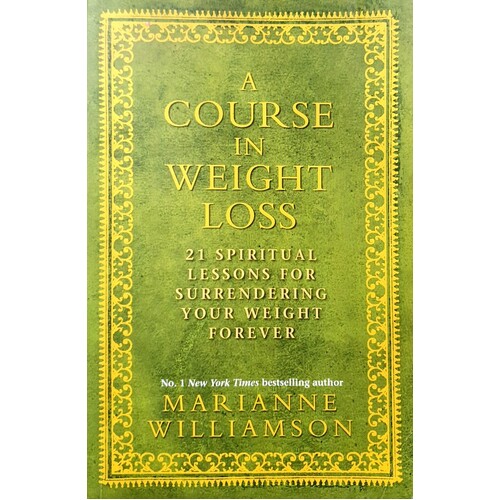 A Course In Weight Loss. 21 Spiritual Lessons For Surrendering Your Weight Forever