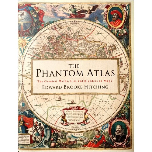 The Phantom Atlas. The Greatest Myths, Lies And Blunders On Maps