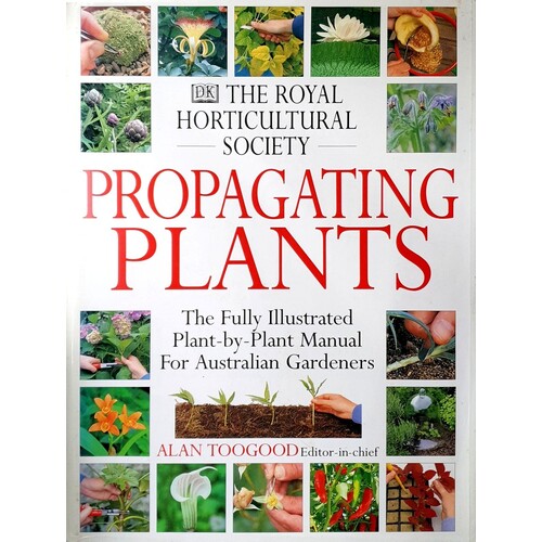 Propagating Plants. The Fully Illustrated Plant By Plant Manual For Australian Gardeners