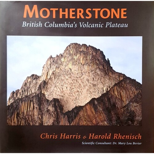 Motherstone. British Columbia's Volcanic Plateau