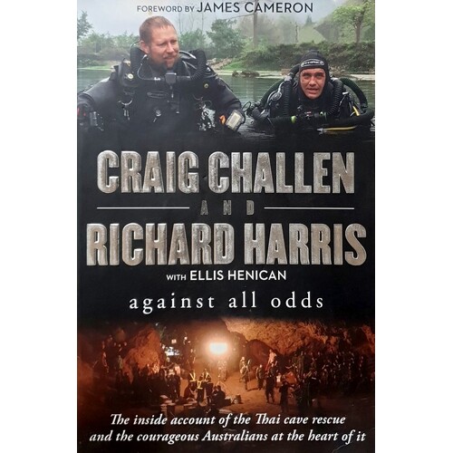 Against All Odds. The Inside Account Of The Thai Cave Rescue And The Courageous Australians At The Heart Of It