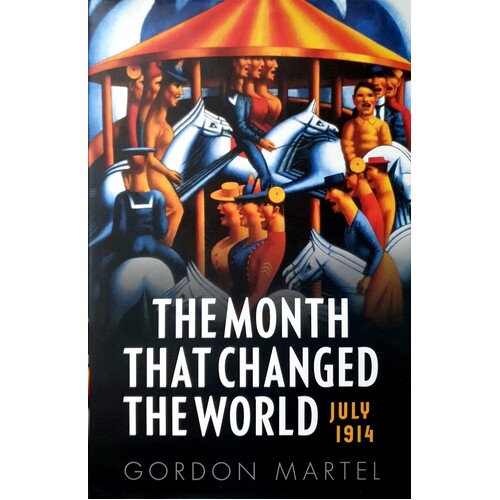 The Month That Changed The World. July 1914