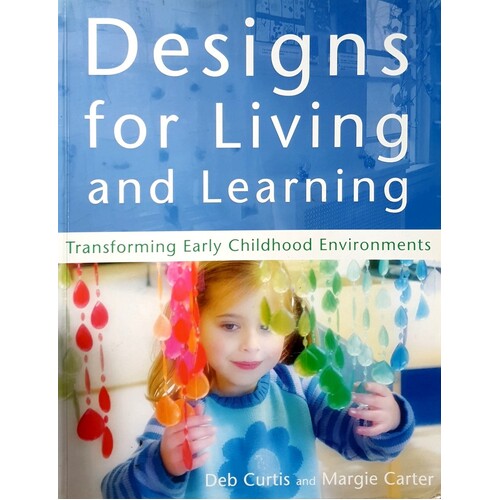 Designs For Living And Learning. Transforming Early Childhood Environments