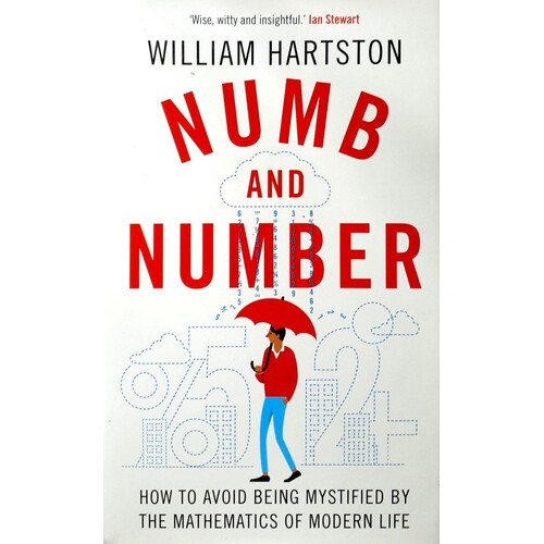 Numb And Number. How To Avoid Being Mystified By The Mathematics Of Modern Life