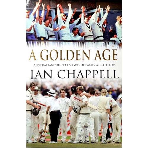 A Golden Age. Australian Cricket's Two Decades At The Top