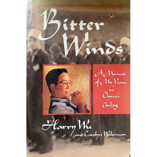 Bitter Winds. A Memoir Of My Years In China's Gulag