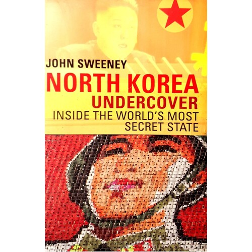 North Korea Undercover. Inside The World's Most Secret State