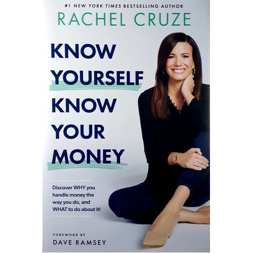 Know Yourself, Know Your Money. Discover Why You Handle Money The Way You Do, And What To Do About It