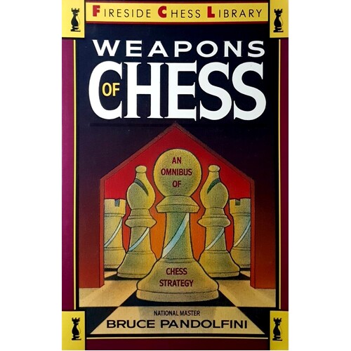 Weapons Of Chess. An Omnibus Of Chess Strategies. An Omnibus Of Chess Strategy