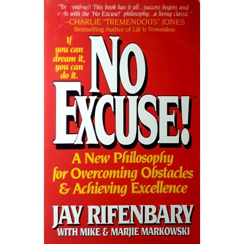 No Excuse. A New Philosophy For Overcoming Obstacles And Achieving Excellence
