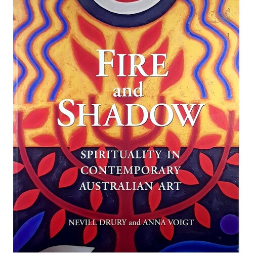 Fire And Shadow. Spirituality In Contemporary Australian Art