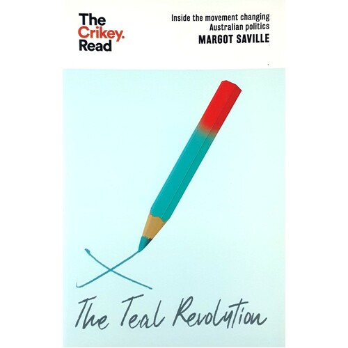 The Teal Revolution. Inside The Movement Changing Australian Politics