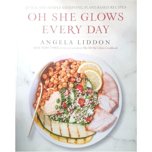 Oh She Glows Every Day. Quick And Simply Satisfying Plant-Based Recipes