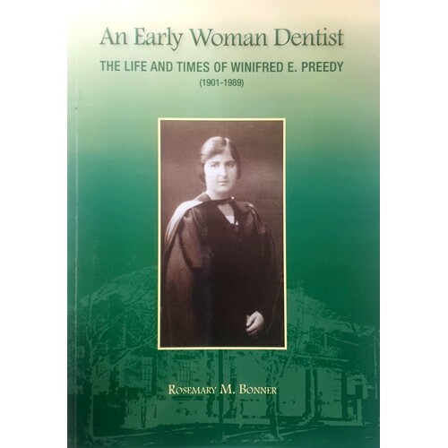 An Early Woman Dentist. The Life And Times Of Winifred E Preedy 1901-1989