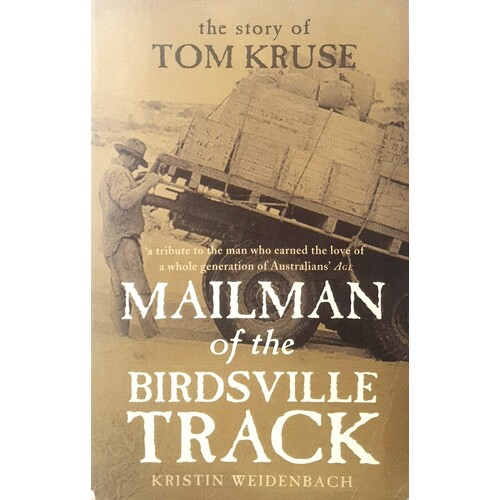 Mailman Of The Birdsville Track. The Story Of Tom Kruse