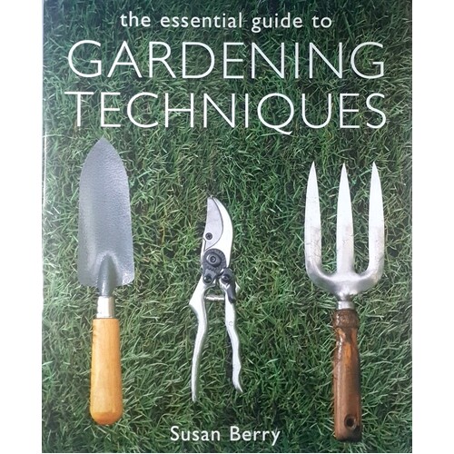 The Essential Guide To Gardening Techniques