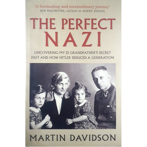 The Perfect Nazi. Uncovering My SS Grandfather's Secret Past And How Hitler Seduced A Generation