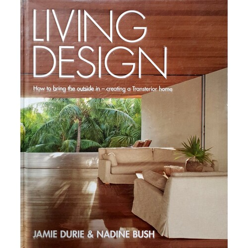Living Design. How To Bring The Outside In - Creating A Transterior Home