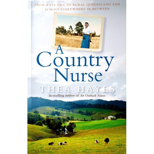 A Country Nurse. From Wave Hill To Rural Queensland And Almost Everywhere In Between