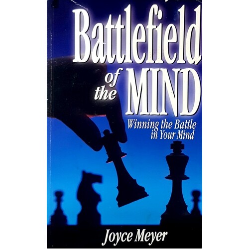Battlefield Of The Mind. Winning The Battle In Your Mind