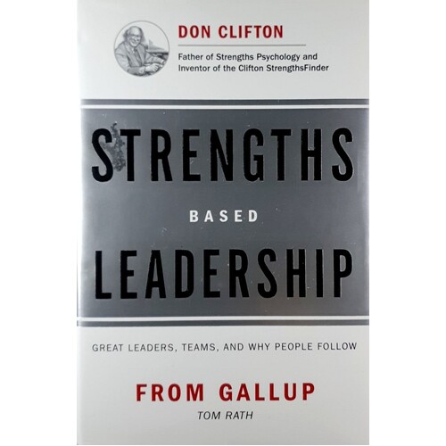 Strengths Based Leadership. Great Leaders, Teams, And Why People Follow