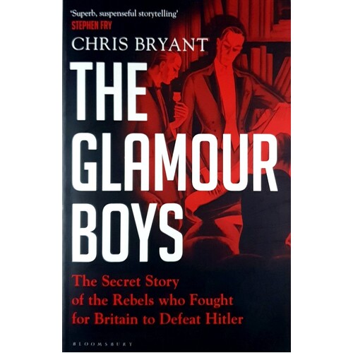 The Glamour Boys. The Secret Story Of The Rebels Who Fought For Britain To Defeat Hitler