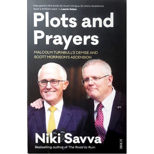 Plots And Prayers. Malcolm Turnbull's Demise And Scott Morrison's Ascension