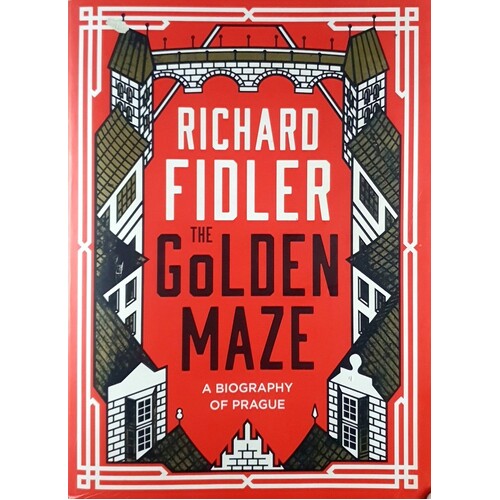 The Golden Maze. A Biography Of Prague