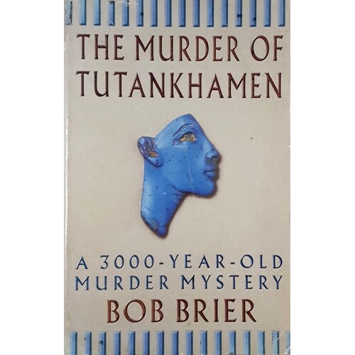 The Murder Of Tutankhamen. A 3000-year-old Murder Mystery