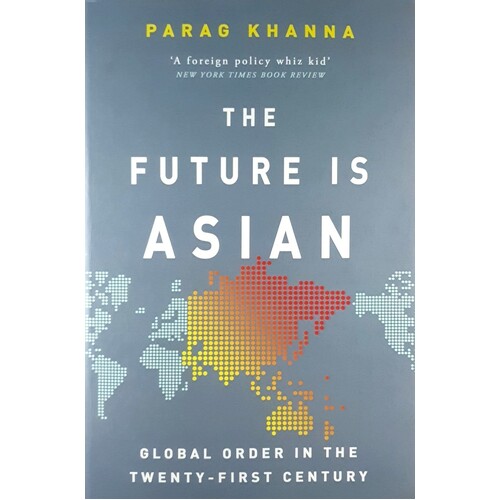 The Future Is Asian. Global Order In The Twenty-First Century