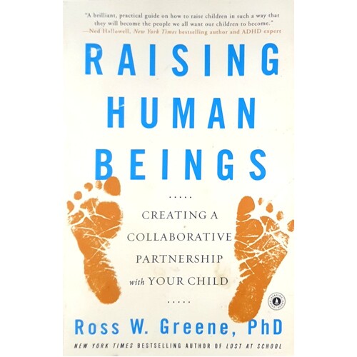 Raising Human Beings. Creating A Collaborative Partnership With Your Child