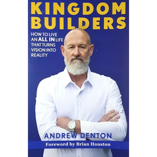 Kingdom Builders. How To Live An ALL IN Life That Turns Vision Into Reality
