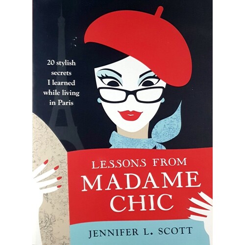 Lessons From Madame Chic. 20 Stylish Secrets I Learned While Living In Paris