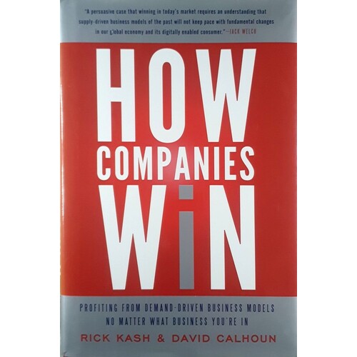 How Companies Win. Profiting From Demand-Driven Business Models No Matter What Business You're In