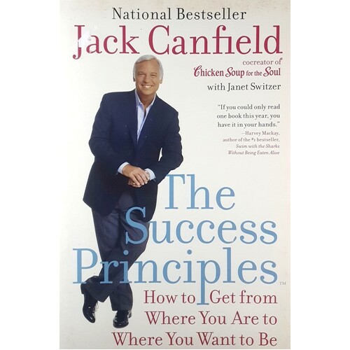The Success Principles. How To Get From Where You Are To Where You Want To Be