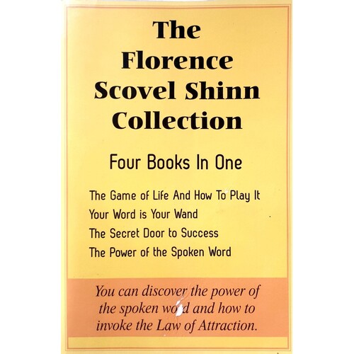The Florence Scovel Shinn Collection. The Game Of Life And How To Play It, Your Word Is Your Wand, The Secret Door To Success, The Power Of The Spoken