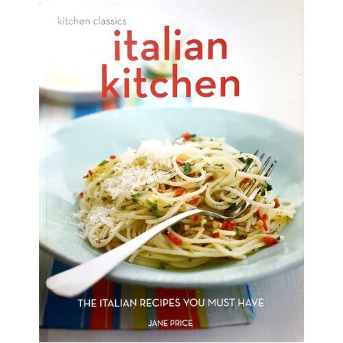 Italian Kitchen. The Italian Recipes You Must Have