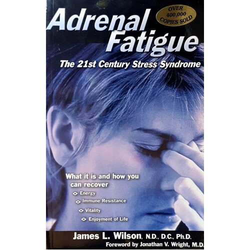 Adrenal Fatigue. The 21st Century Stress Syndrome