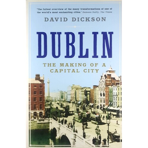 Dublin. The Making Of A Capital City